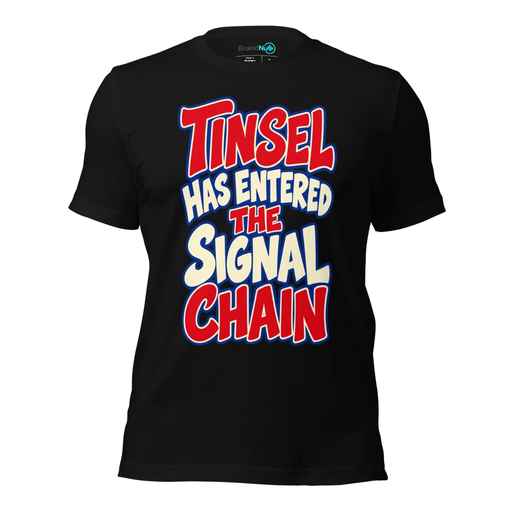 TINSEL HAS ENTERED THE SIGNAL CHAIN T-SHIRT