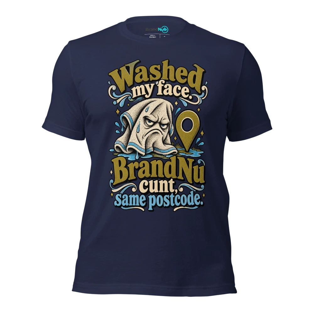 Washed my face. BrandNu cunt, same postcode T Shirt Navy Front