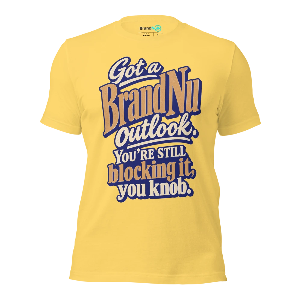 Got a BrandNu outlook. You’re still blocking it, you knob T Shirt Yellow Front