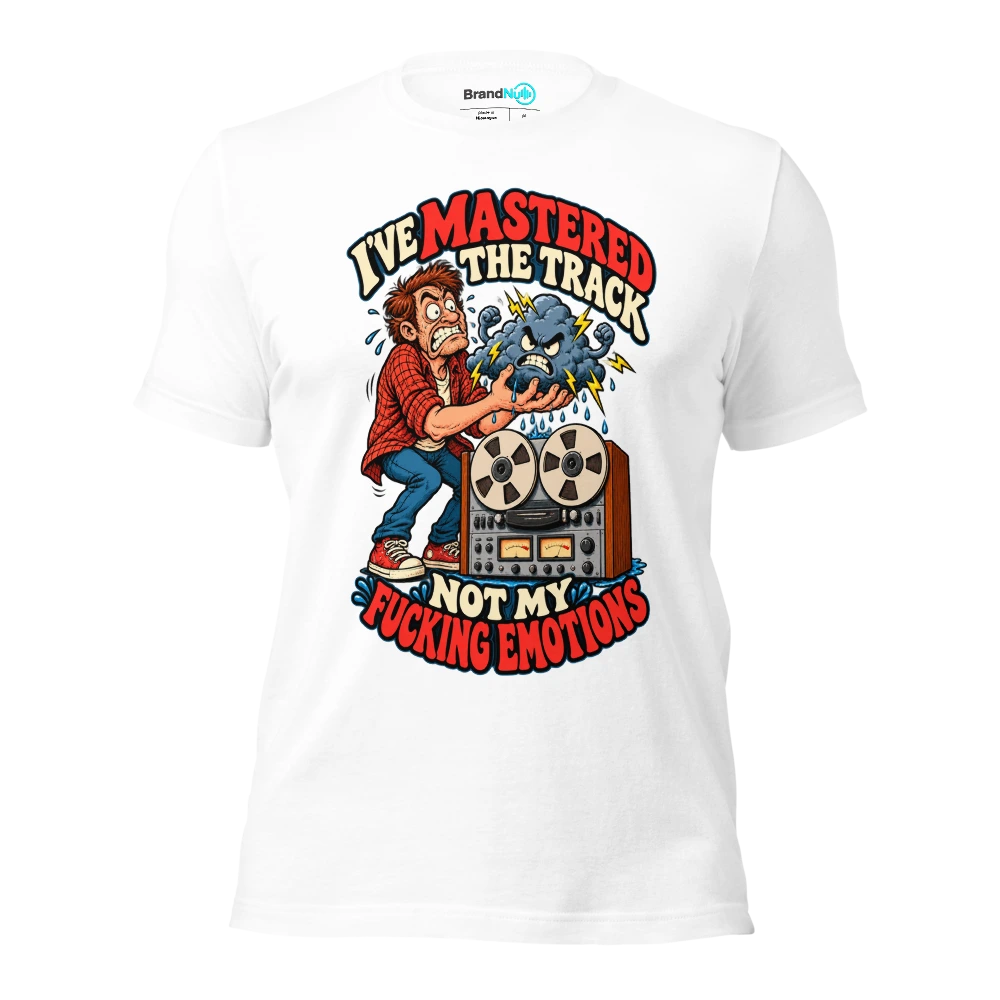 I'VE MASTERED THE TRACK NOT MY FUCKING EMOTIONS T Shirt White Front