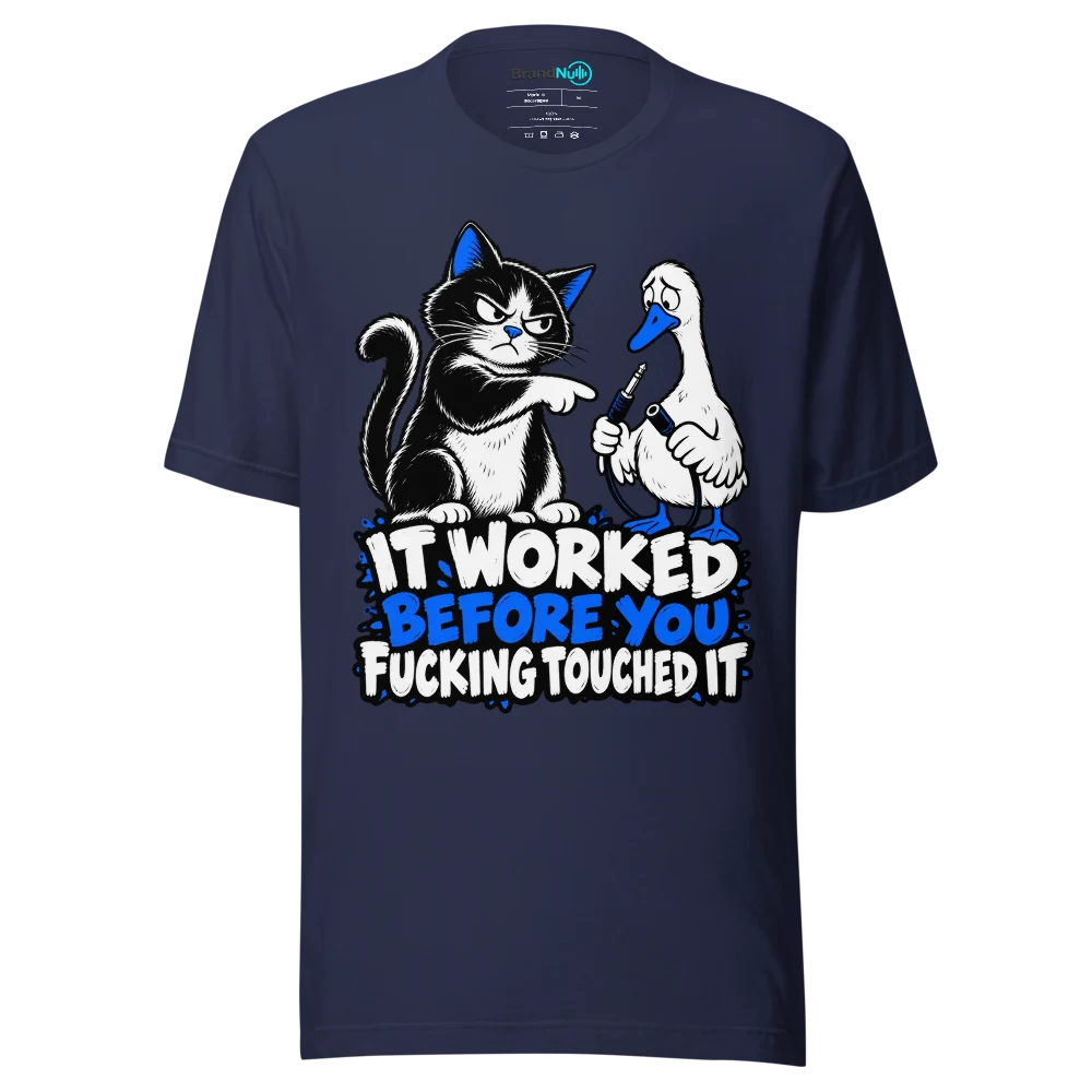IT WORKED BEFORE YOU FUCKING TOUCHED IT T Shirt Navy Front