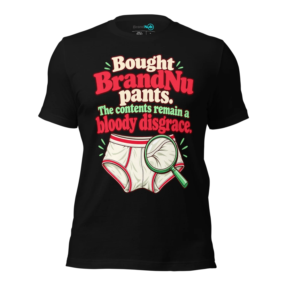Bought BrandNu pants. The contents remain a bloody disgrace T Shirt Black Front
