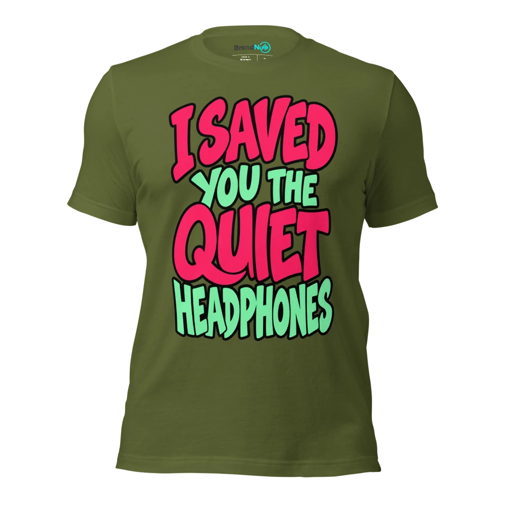 I SAVED YOU THE QUIET HEADPHONES T Shirt Olive Front
