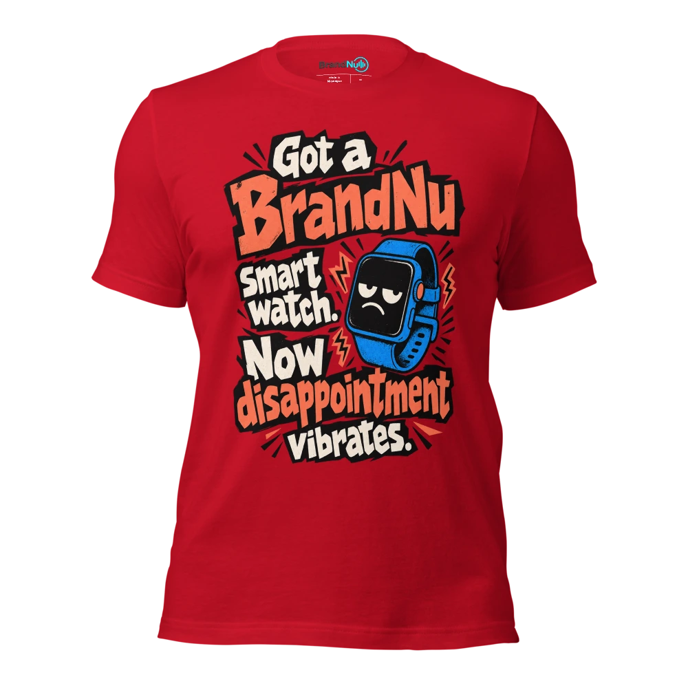 Got a BrandNu smart watch. Now disappointment vibrates T Shirt Red Front