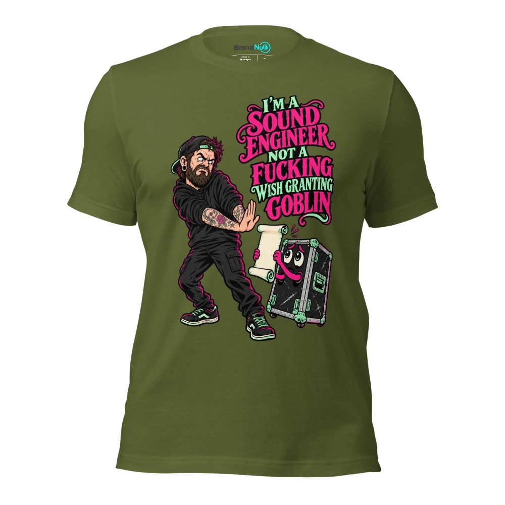 I'M A SOUND ENGINEER NOT A FUCKING WISH GRANTING GOBLIN T Shirt Olive Front