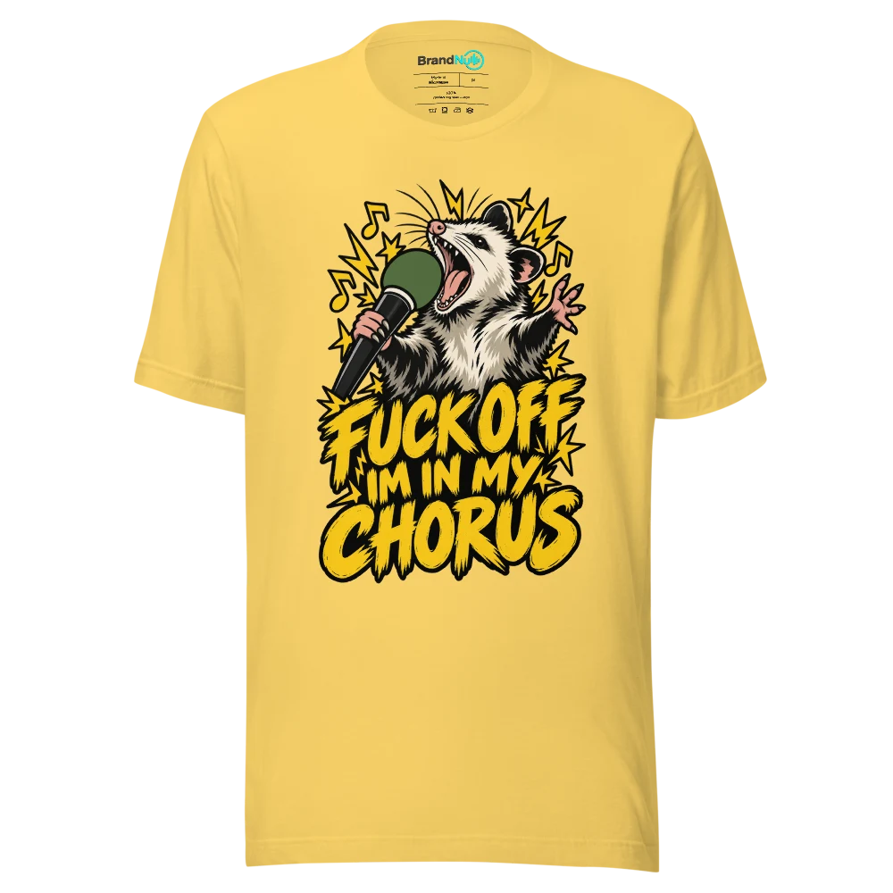 FUCK OFF IM IN MY CHORUS T Shirt Yellow Front