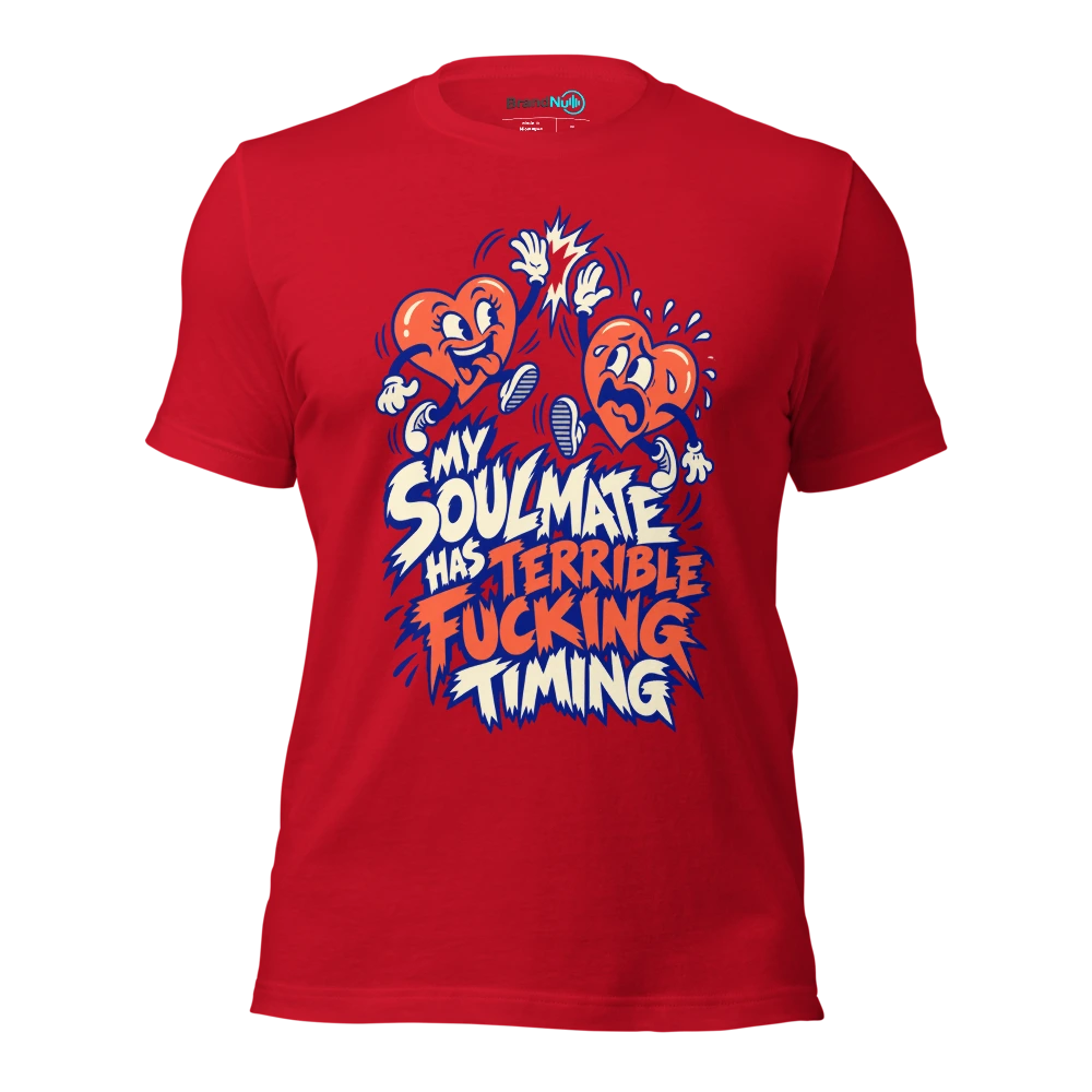 MY SOULMATE HAS TERRIBLE FUCKING TIMING T Shirt Red Front