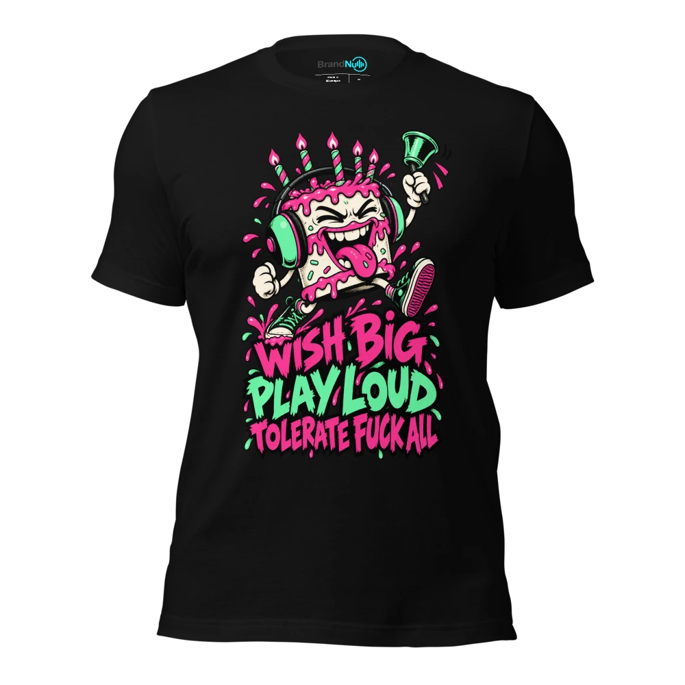 WISH BIG PLAY LOUD TOLERATE FUCK ALL T-SHIRT