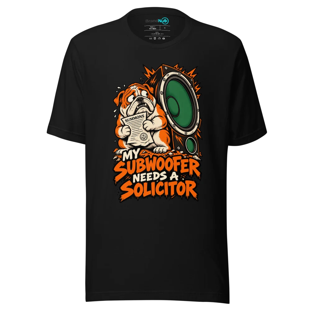 MY SUBWOOFER NEEDS A SOLICITOR T Shirt Black Front