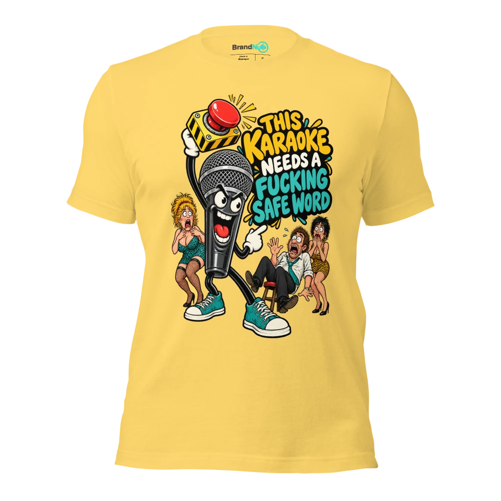 THIS KARAOKE NEEDS A FUCKING SAFE WORD T Shirt Yellow Front