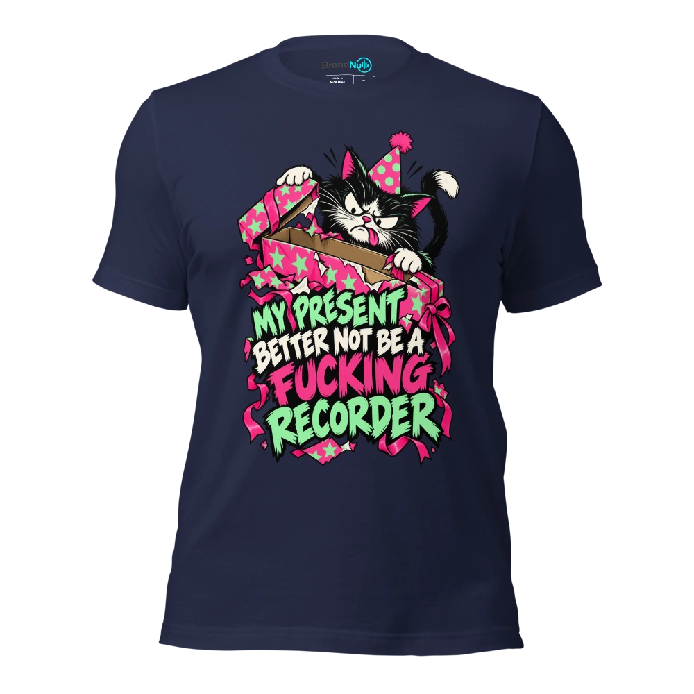MY PRESENT BETTER NOT BE A FUCKING RECORDER T Shirt Navy Front