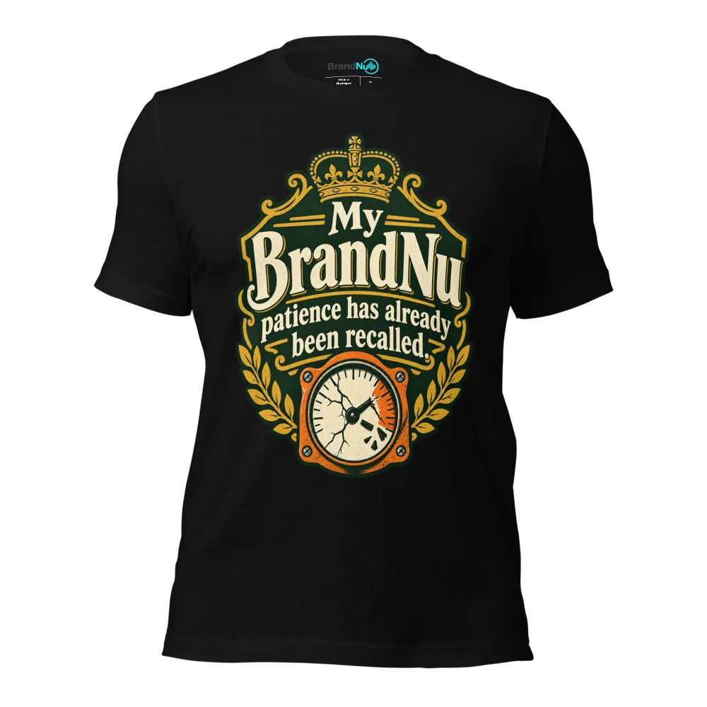 My BrandNu patience has already been recalled T-SHIRT