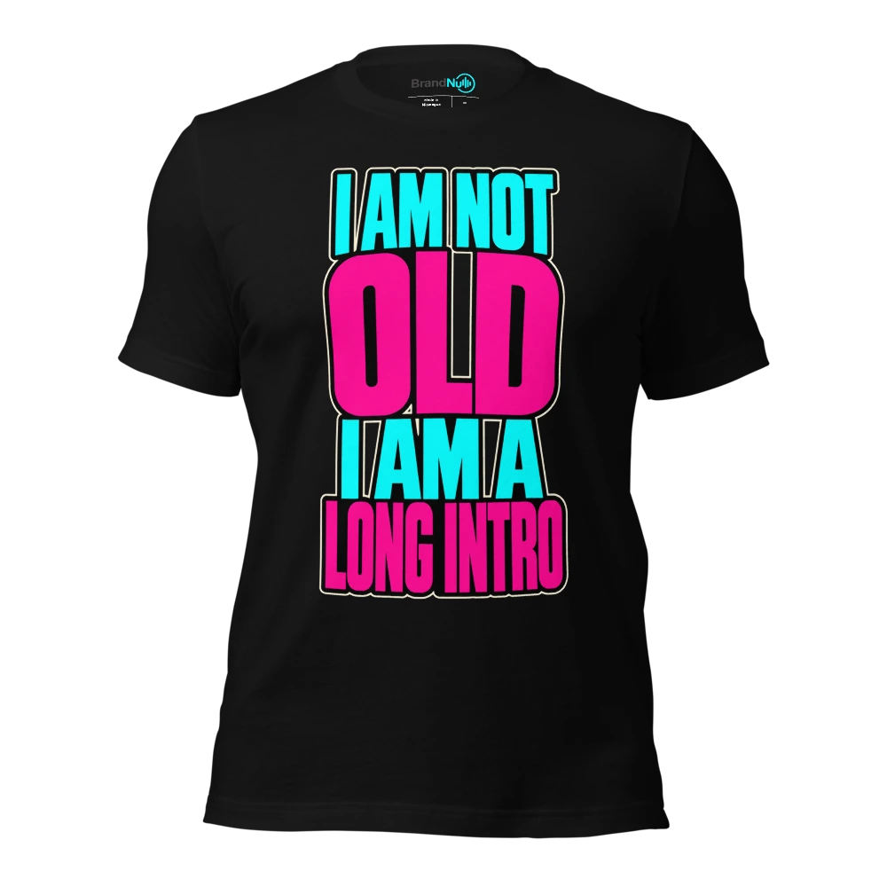 I AM NOT OLD I AM A LONG INTRO T Shirt Black Front