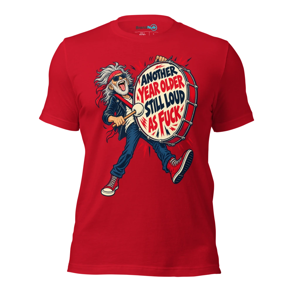 ANOTHER YEAR OLDER STILL LOUD AS FUCK T Shirt Red Front