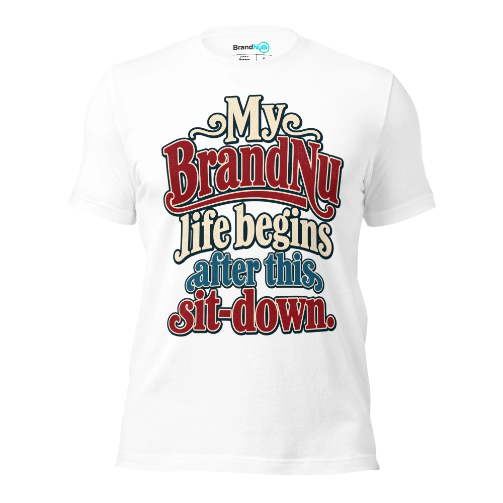 My BrandNu life begins after this sit down T Shirt White Front