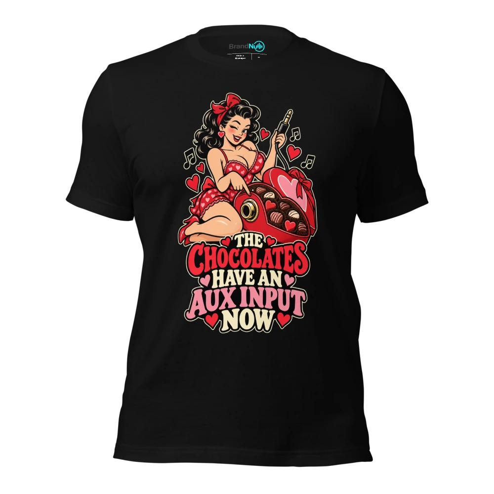 THE CHOCOLATES HAVE AN AUX INPUT NOW T-SHIRT