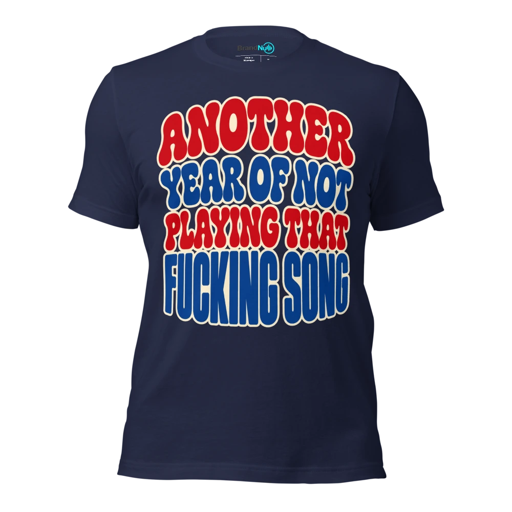 ANOTHER YEAR OF NOT PLAYING THAT FUCKING SONG T Shirt Navy Front
