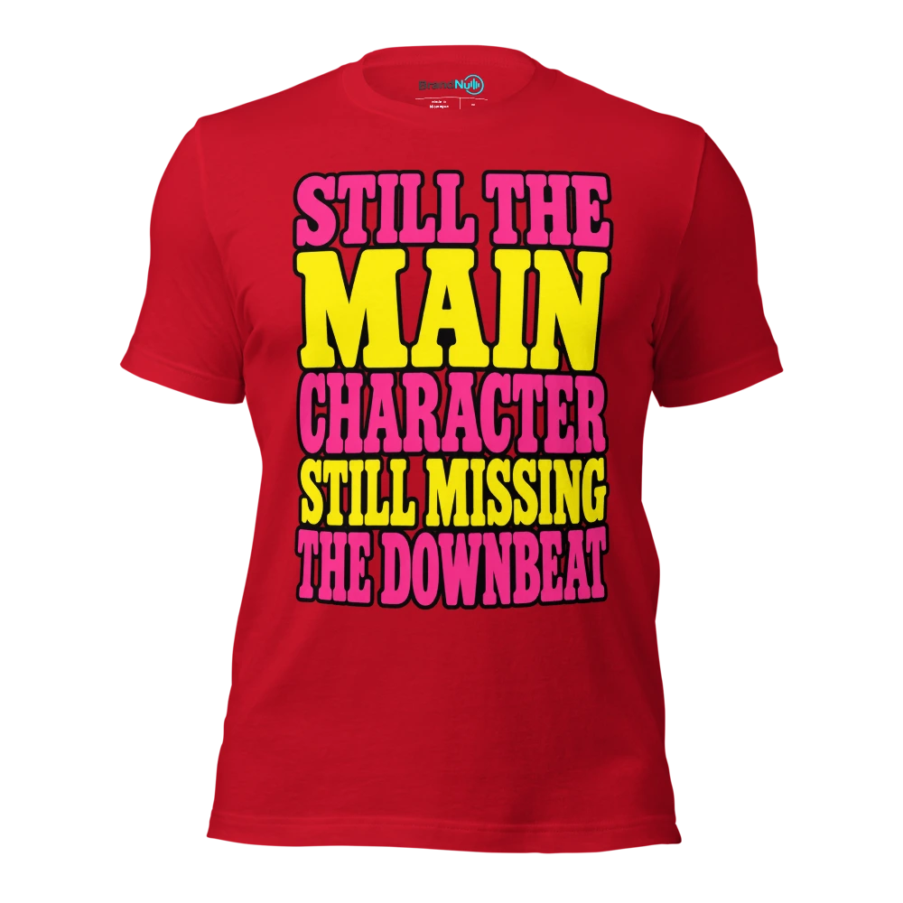 STILL THE MAIN CHARACTER STILL MISSING THE DOWNBEAT T Shirt Red Front
