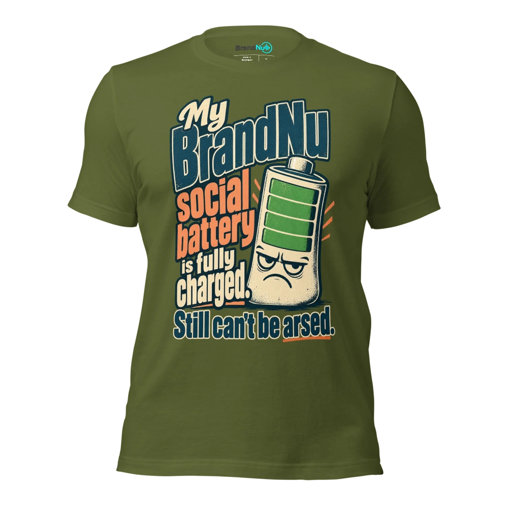 My BrandNu social battery is fully charged. Still can't be arsed T Shirt Olive Front