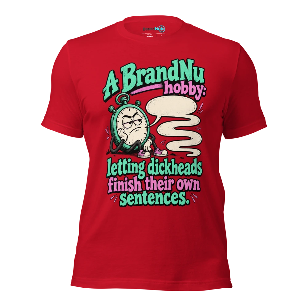 A BrandNu hobby letting dickheads finish their own sentences T Shirt Red Front