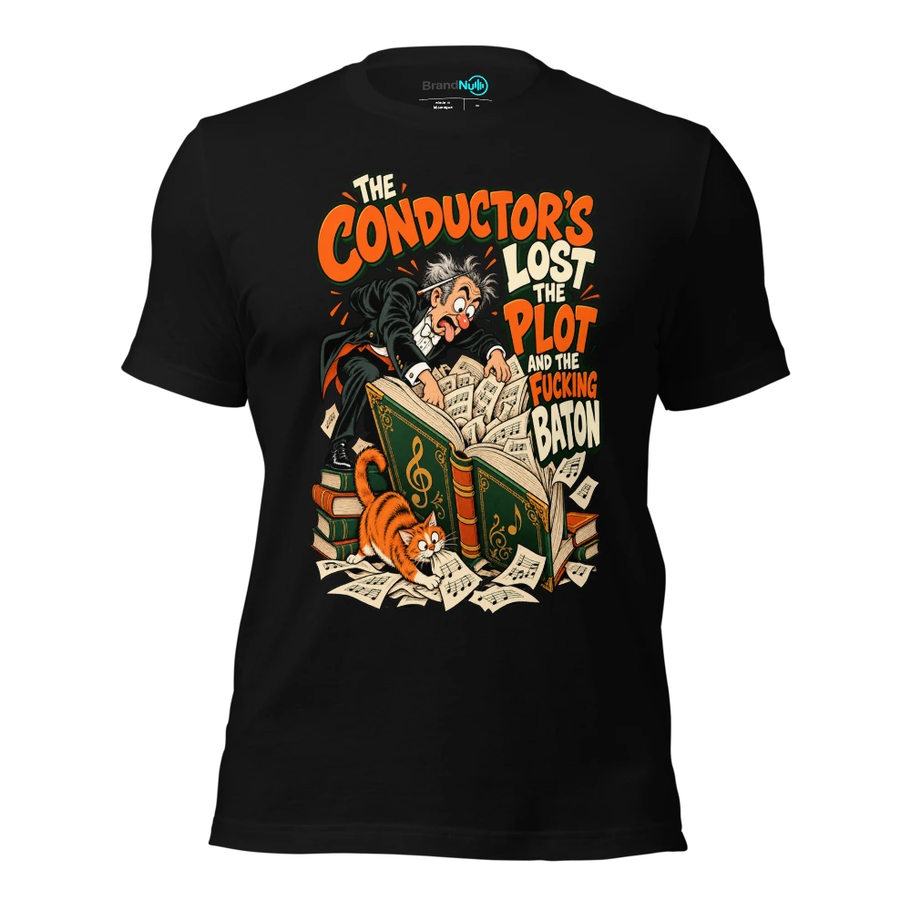 THE CONDUCTOR'S LOST THE PLOT AND THE FUCKING BATON T Shirt Black Front