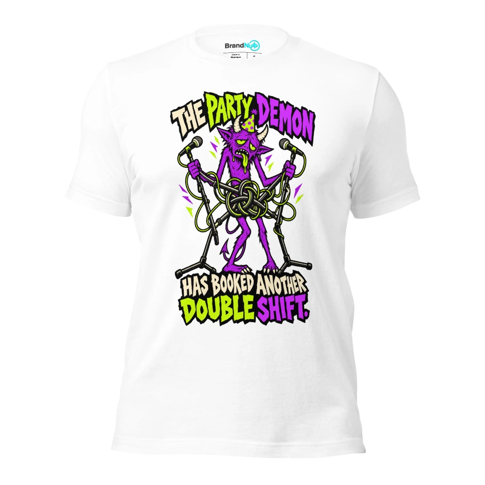 THE PARTY DEMON HAS BOOKED ANOTHER DOUBLE SHIFT T Shirt White Front