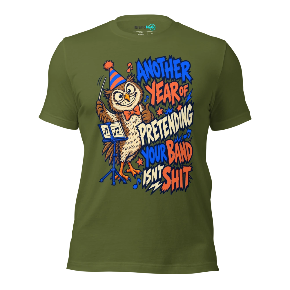 ANOTHER YEAR OF PRETENDING YOUR BAND ISN'T SHIT T Shirt Olive Front
