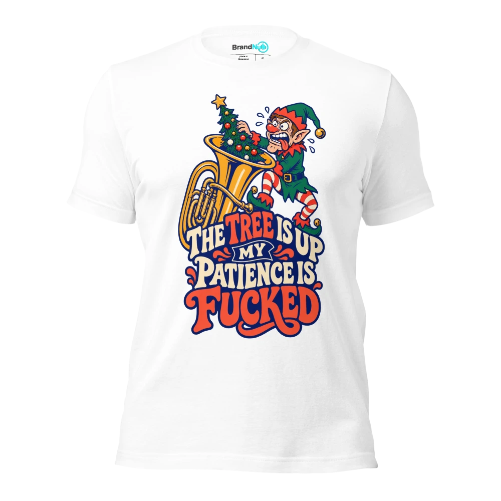 THE TREE IS UP MY PATIENCE IS FUCKED T Shirt White Front