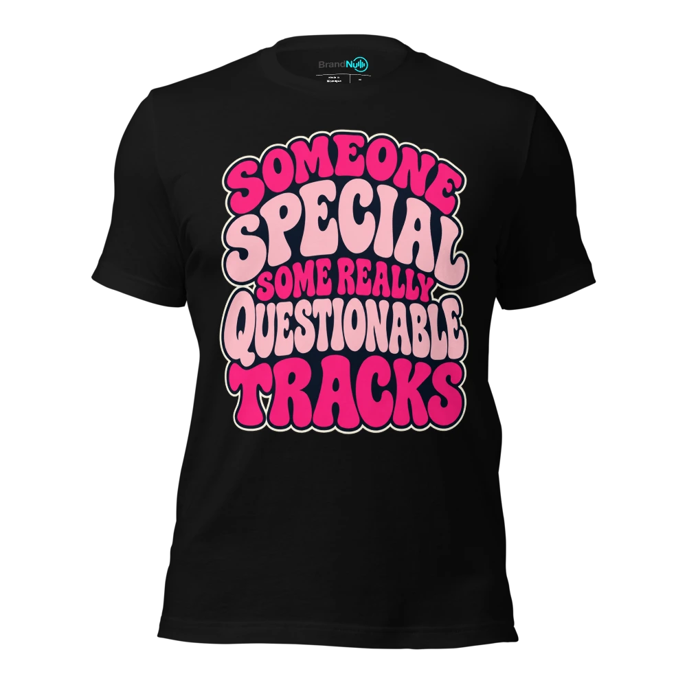 SOMEONE SPECIAL SOME REALLY QUESTIONABLE TRACKS T-SHIRT