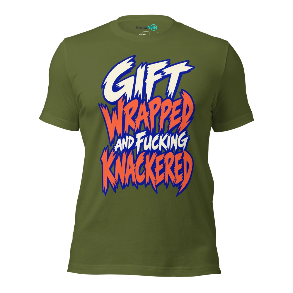 GIFT WRAPPED AND FUCKING KNACKERED T Shirt Olive Front