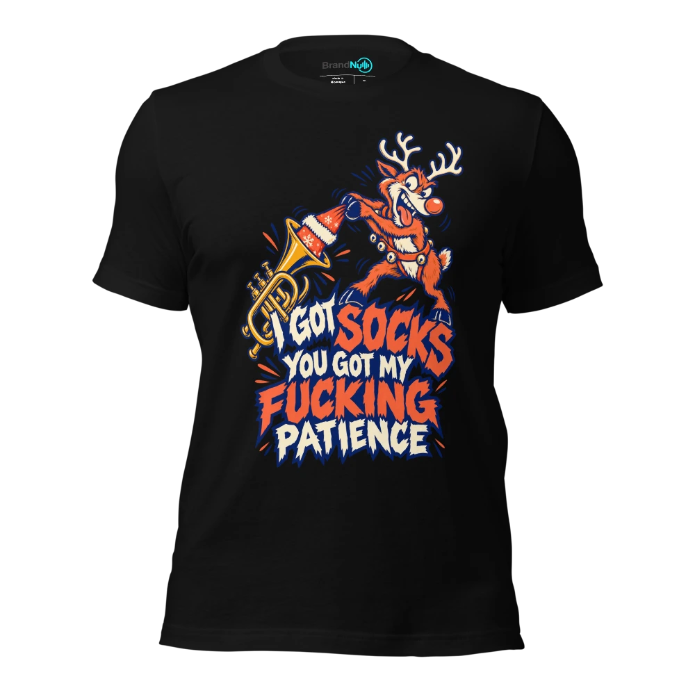 I GOT SOCKS YOU GOT MY FUCKING PATIENCE T-SHIRT