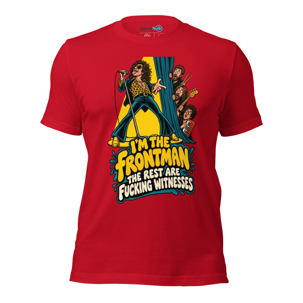 I'M THE FRONTMAN THE REST ARE FUCKING WITNESSES T Shirt Red Front