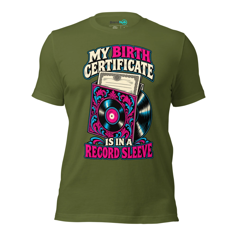 MY BIRTH CERTIFICATE IS IN A RECORD SLEEVE T Shirt Olive Front