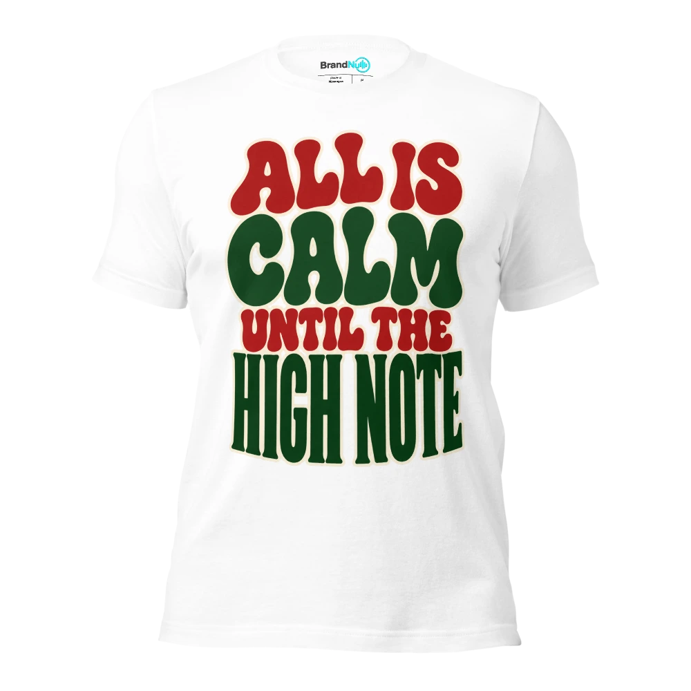 ALL IS CALM UNTIL THE HIGH NOTE T Shirt White Front