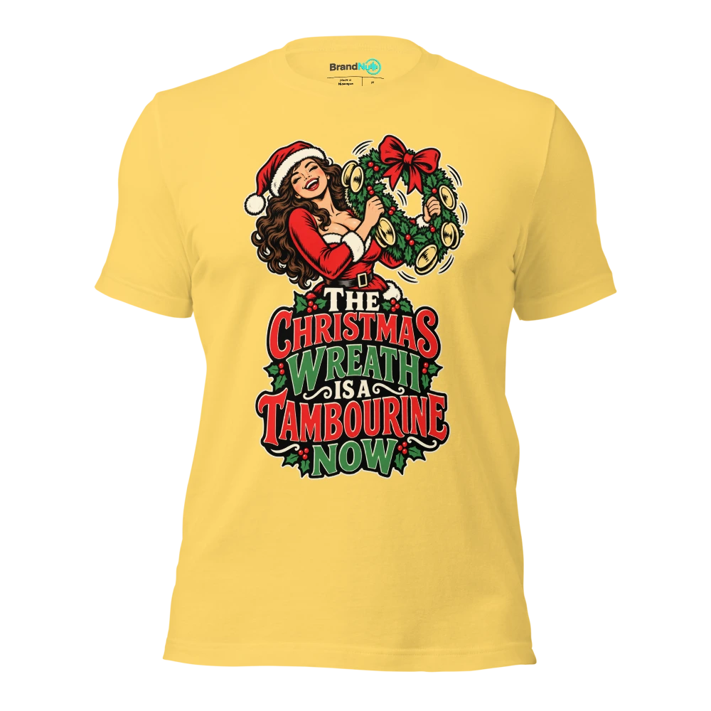 THE CHRISTMAS WREATH IS A TAMBOURINE NOW T Shirt Yellow Front