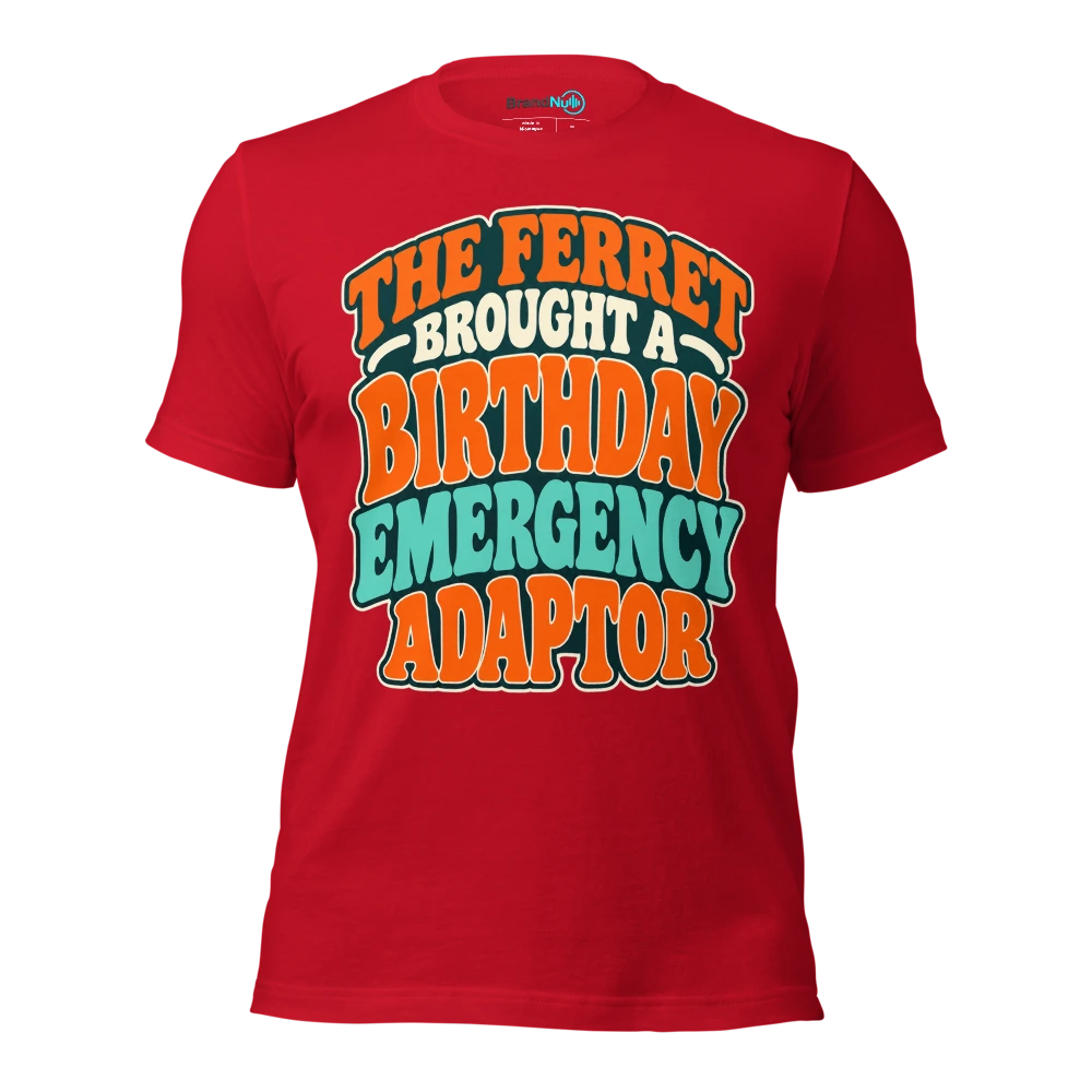 THE FERRET BROUGHT A BIRTHDAY EMERGENCY ADAPTOR T Shirt Red Front
