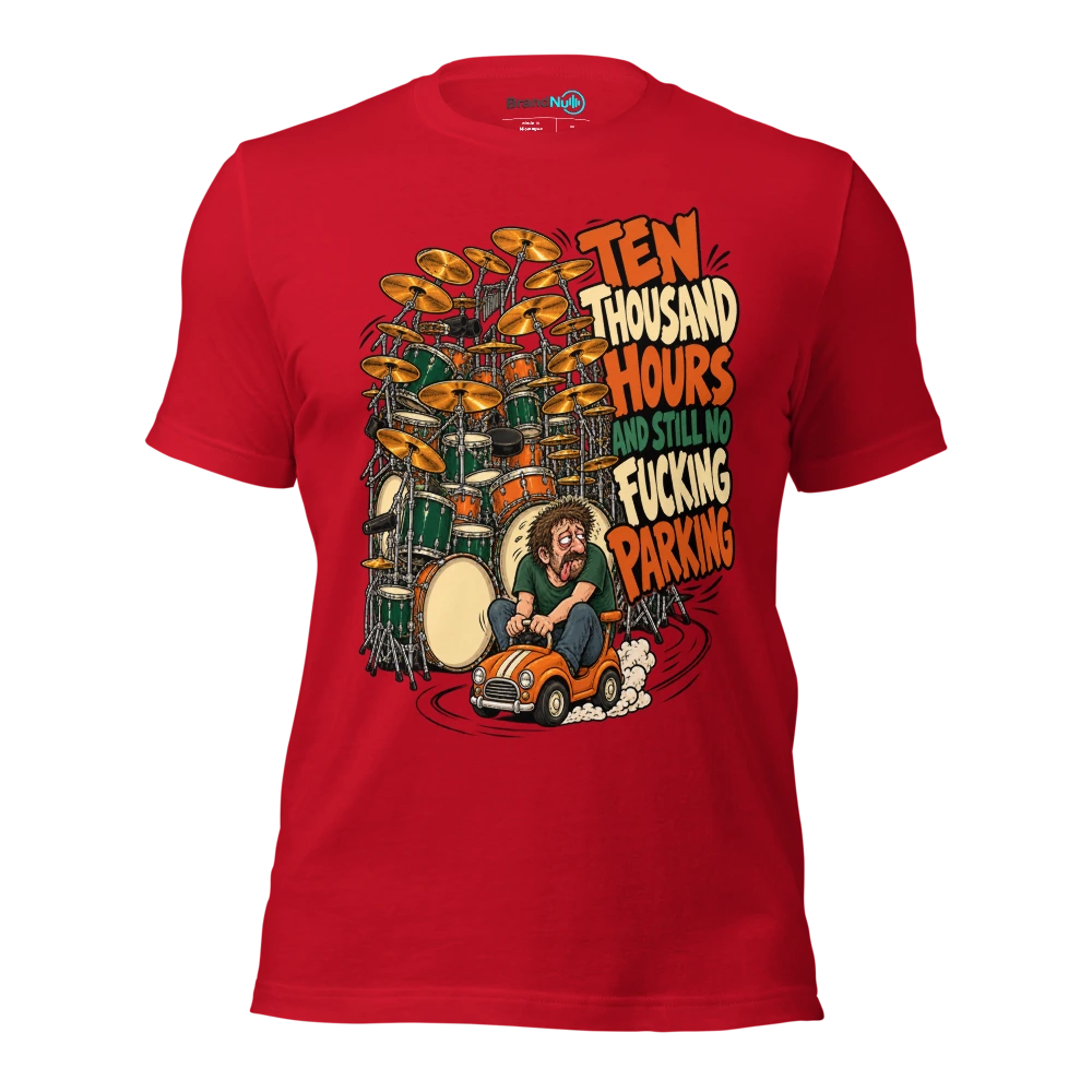 TEN THOUSAND HOURS AND STILL NO FUCKING PARKING T Shirt Red Front