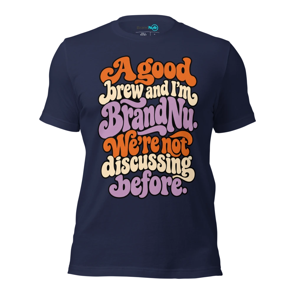 A good brew and IÃ¢â‚¬â„¢m BrandNu. WeÃ¢â‚¬â„¢re not discussing before T Shirt Navy Front