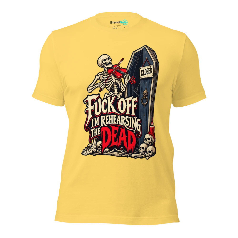 FUCK OFF I'M REHEARSING THE DEAD T Shirt - Yellow - front - Ghost 2