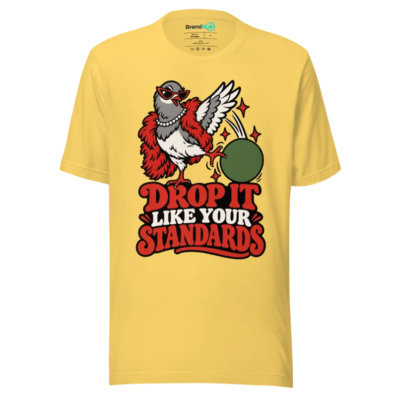 DROP IT LIKE YOUR STANDARDS T Shirt - Yellow