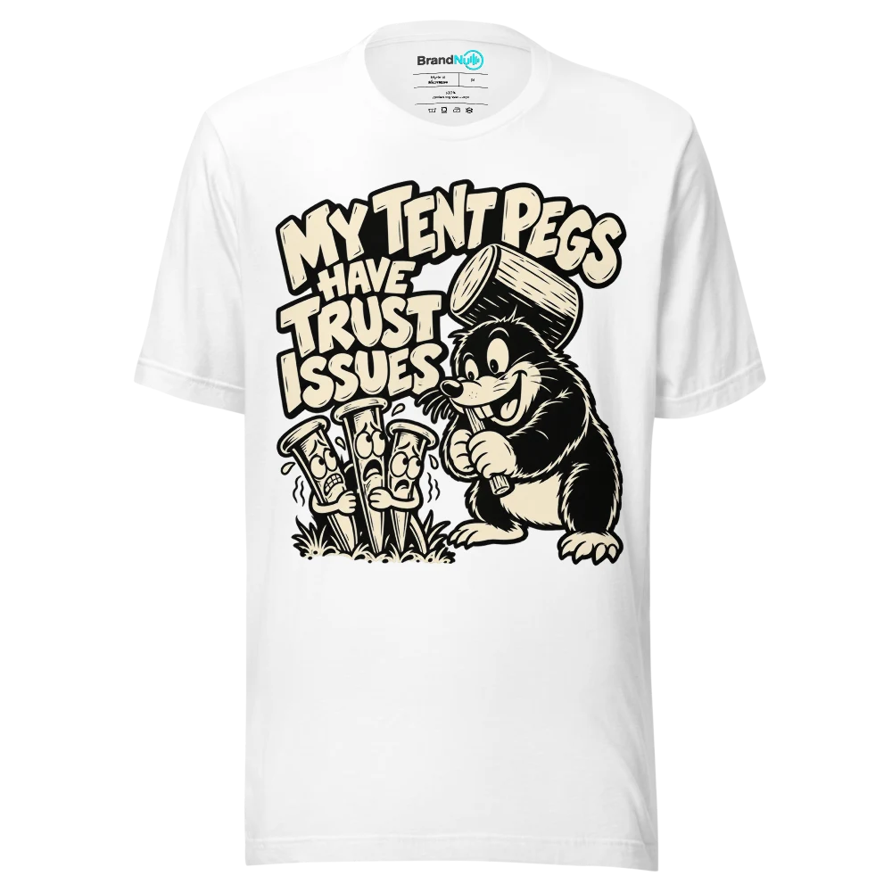 MY TENT PEGS HAVE TRUST ISSUES T Shirt White Front