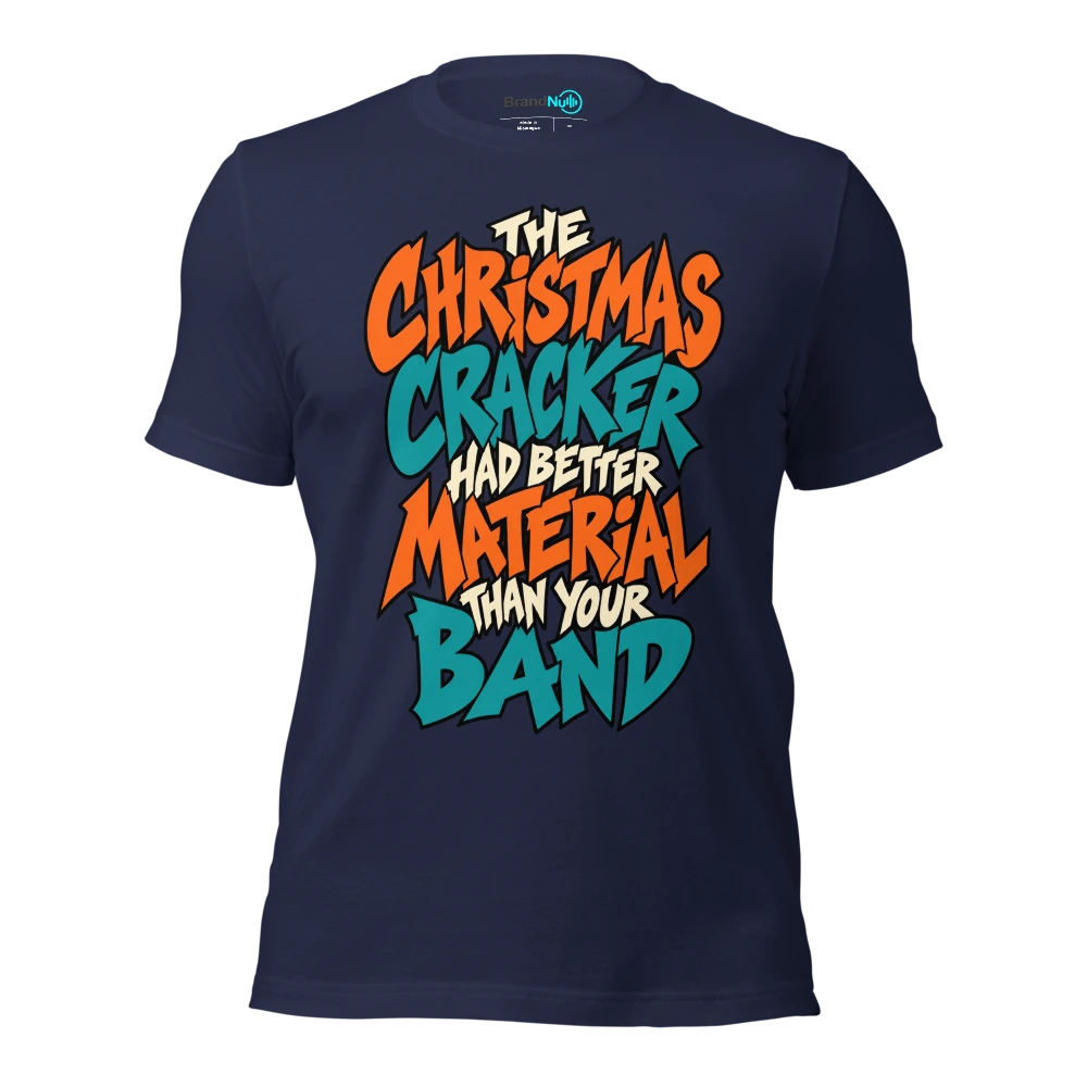 THE CHRISTMAS CRACKER HAD BETTER MATERIAL THAN YOUR BAND T Shirt Navy Front