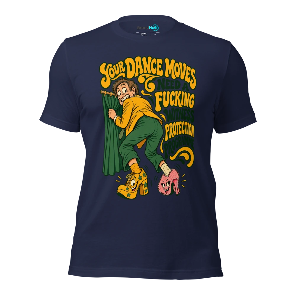 YOUR DANCE MOVES NEED A FUCKING WITNESS PROTECTION PROGRAMME T Shirt Navy Front