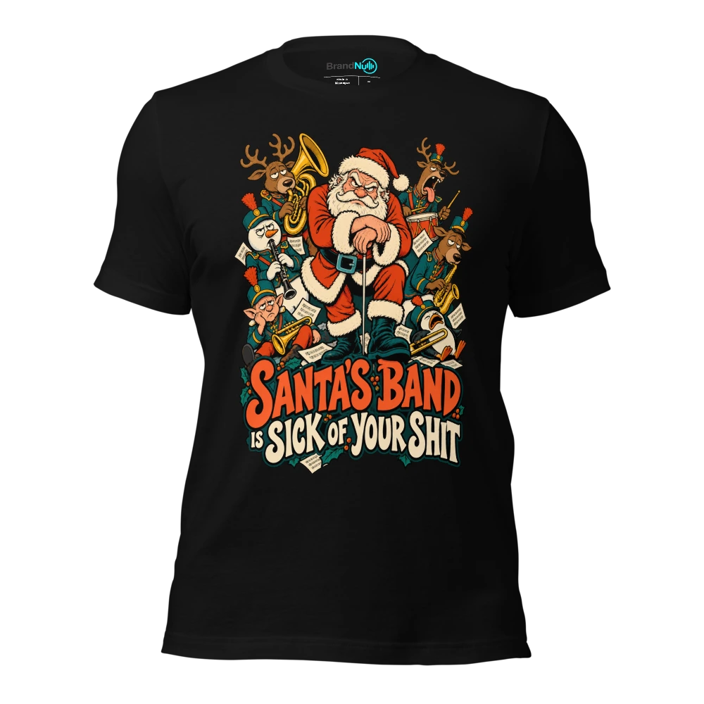 SANTA'S BAND IS SICK OF YOUR SHIT T Shirt Black Front