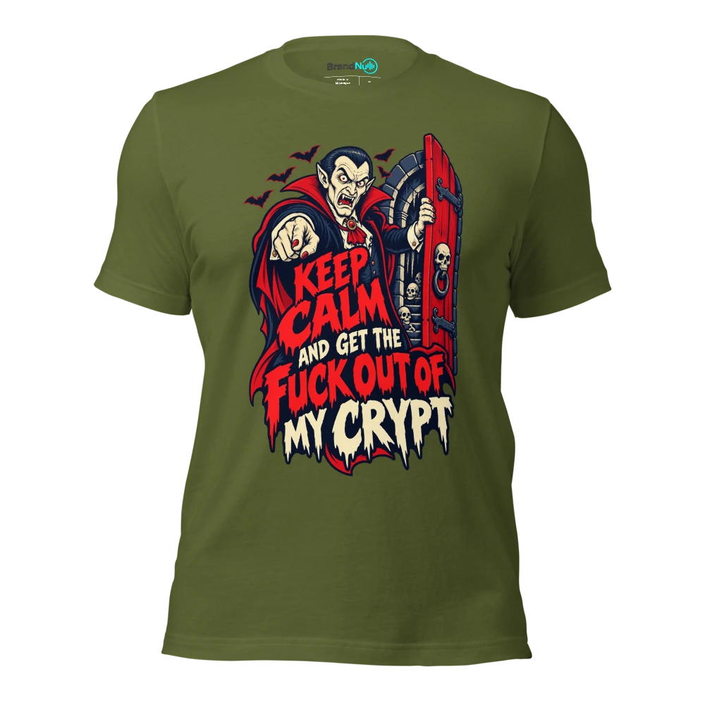 KEEP CALM AND GET THE FUCK OUT OF MY CRYPT T Shirt Olive Front