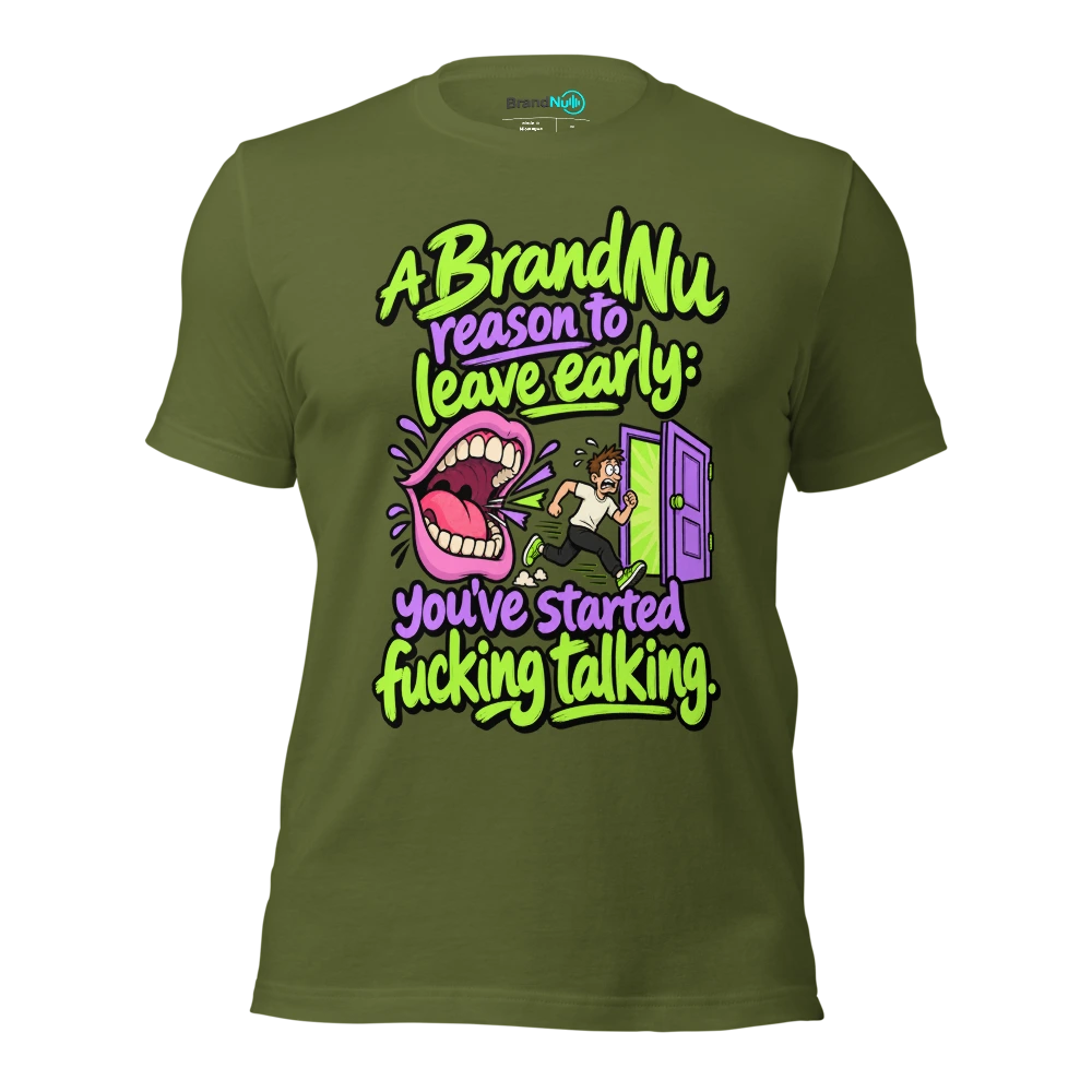 A BrandNu reason to leave early you’ve started fucking talking T Shirt Olive Front