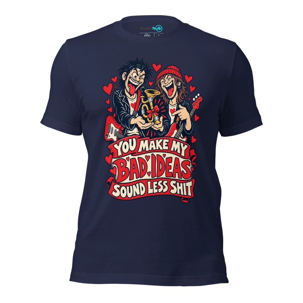 YOU MAKE MY BAD IDEAS SOUND LESS SHIT T Shirt Navy Front