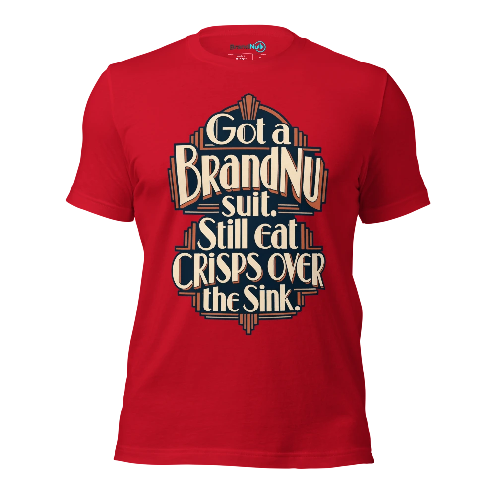 Got a BrandNu suit. Still eat crisps over the sink T Shirt Red Front