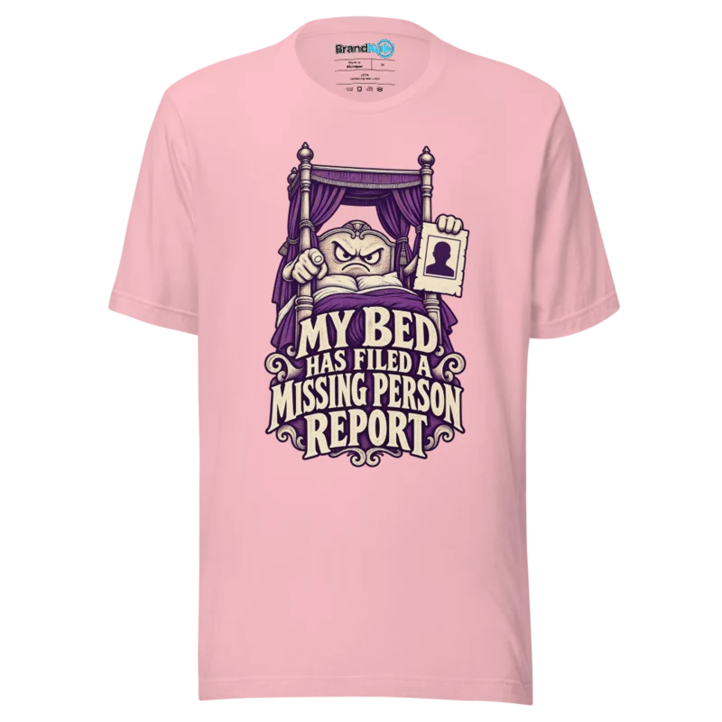 BrandNu My Bed Has Filed A Missing Person Report T-Shirt