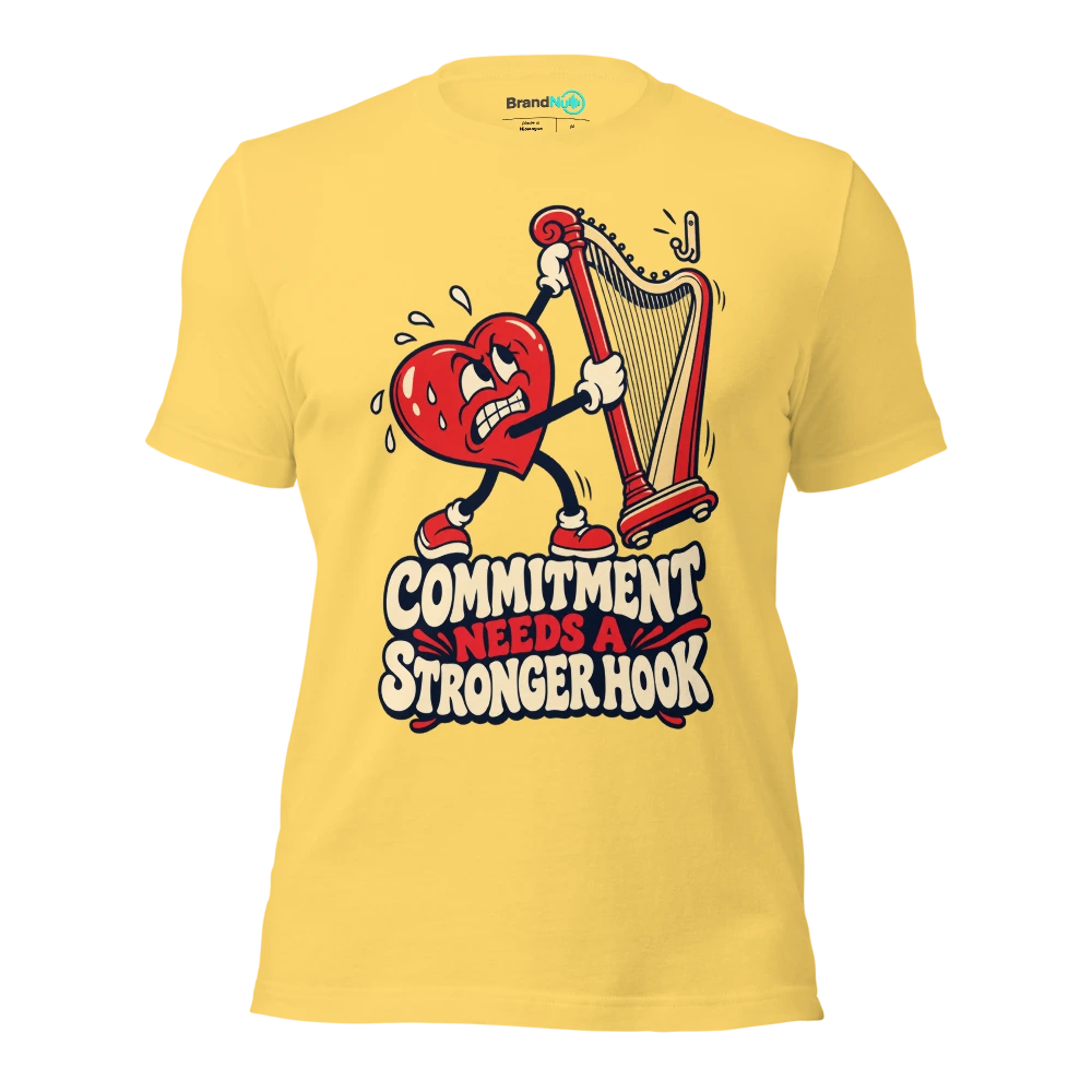 COMMITMENT NEEDS A STRONGER HOOK T Shirt Yellow Front